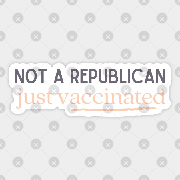 not a republican just vaccinated Sticker by goblinbabe